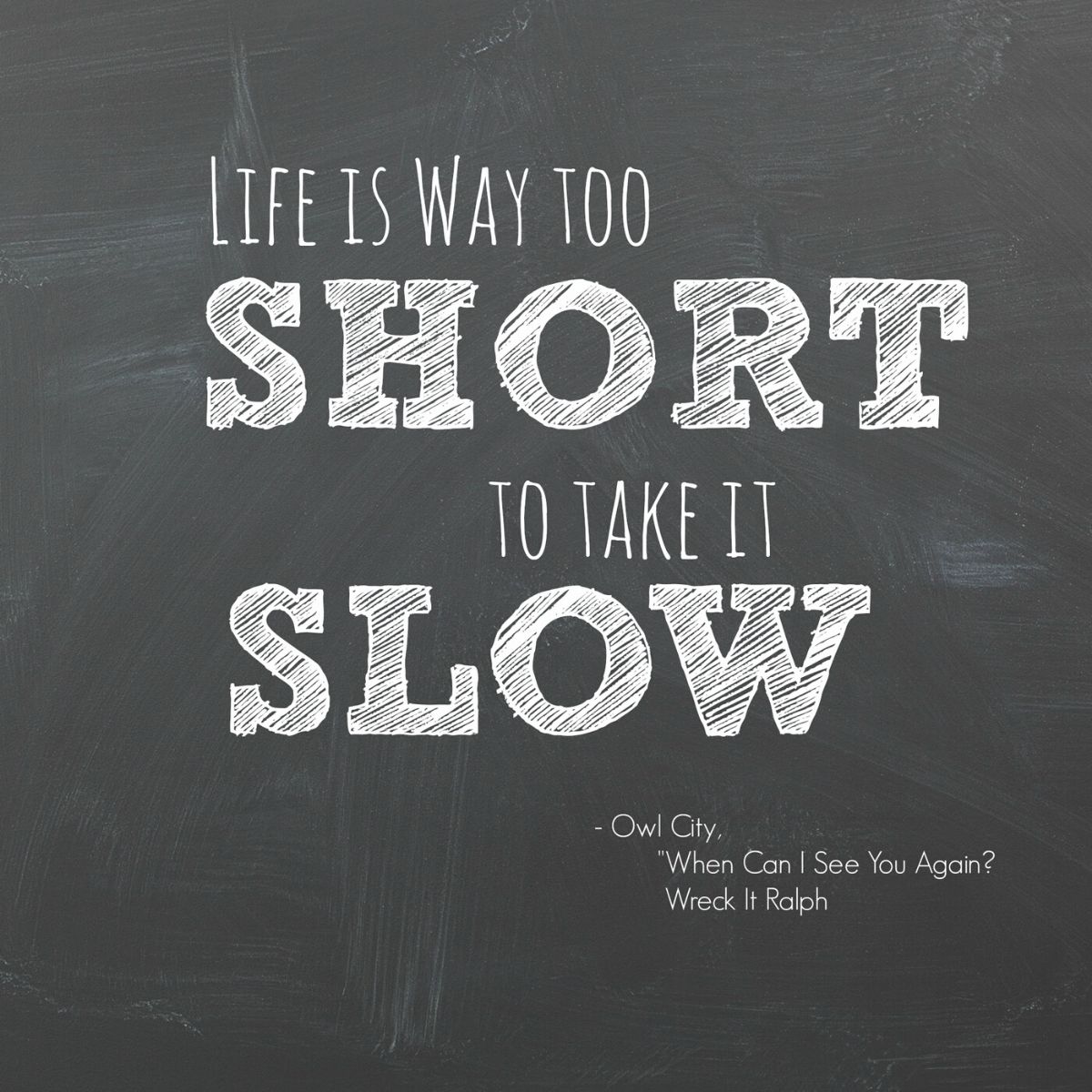 Quote says: Life is Way Too Short to Take It Slow